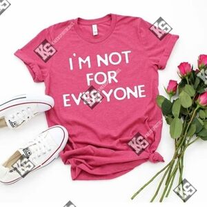 I'm Not For‎ Everyone Tee